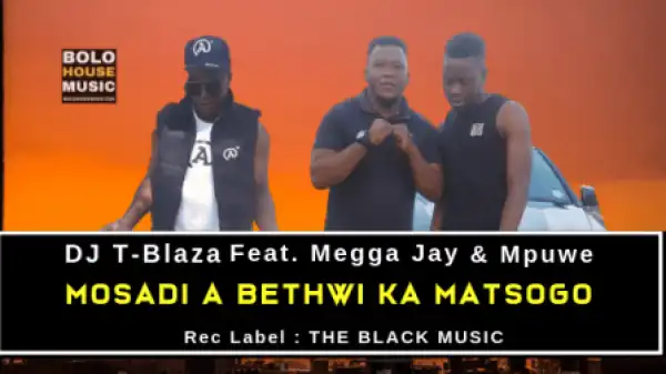 DJ T-Blaza - Mosadi a Bethwi Ka Matsogo ft. Megga Jay x Mpuwe